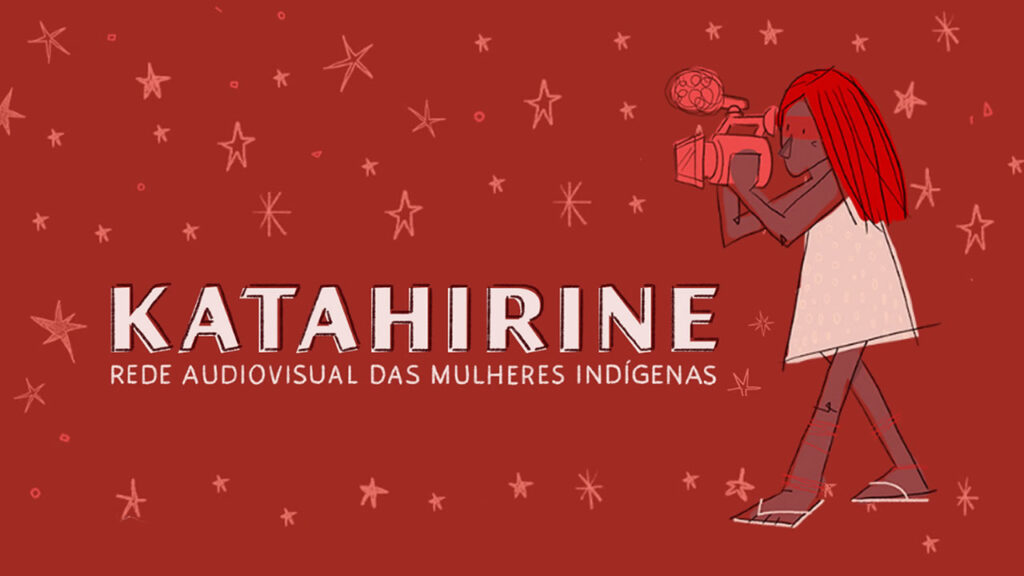 Katahirine: A potência da rede audiovisual de mulheres indígenas no Brasil